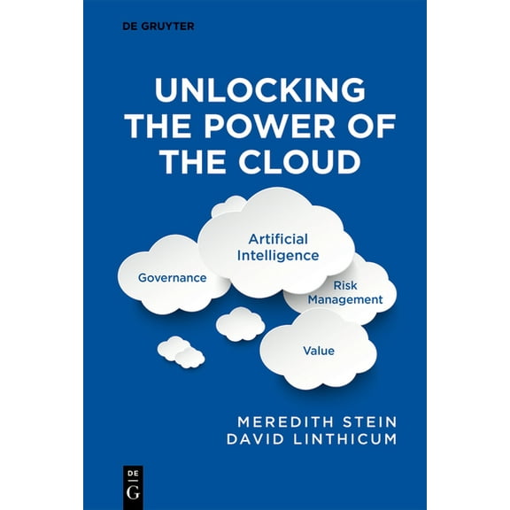 Unlocking the Power of the Cloud: Governance, Artificial Intelligence, Risk Management, Value, (Paperback)