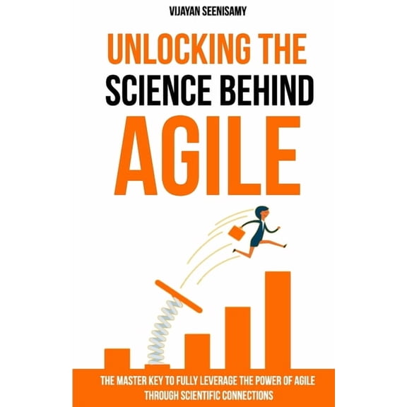 Unlocking the Science Behind Agile: The master key to fully leverage the power of agile through scientific connections (Paperback)