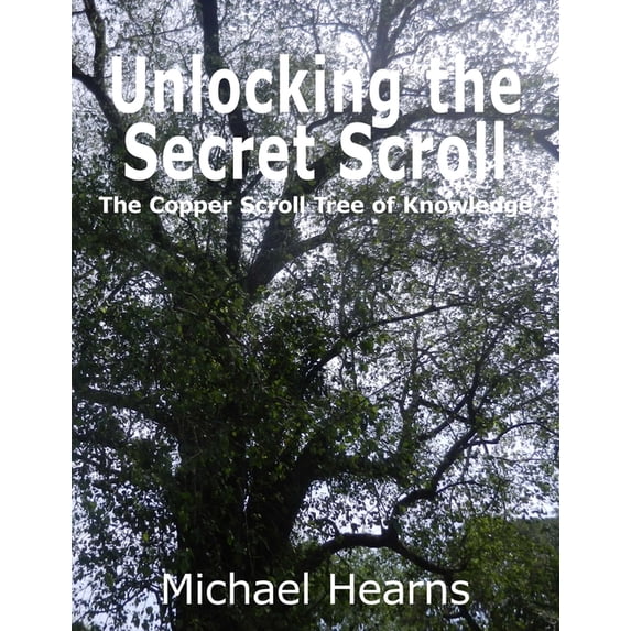 Unlocking the Secret Scroll - The Copper Scroll Tree of Knowledge, (Paperback)