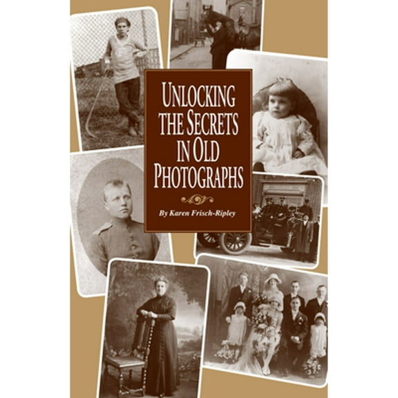 Pre-Owned Unlocking the Secrets in Old Photographs (Paperback) 0916489507 9780916489502