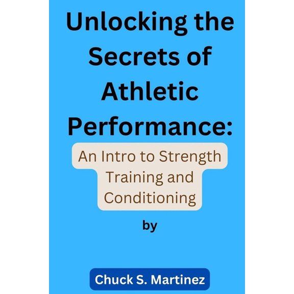 Unlocking the Secrets of Athletic Performance : An Intro to Strength Training and Conditioning (Paperback)