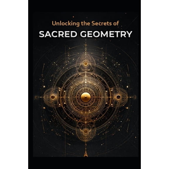 Sacred Geometry Unlocking the Secrets of Sacred Geometry, (Paperback)