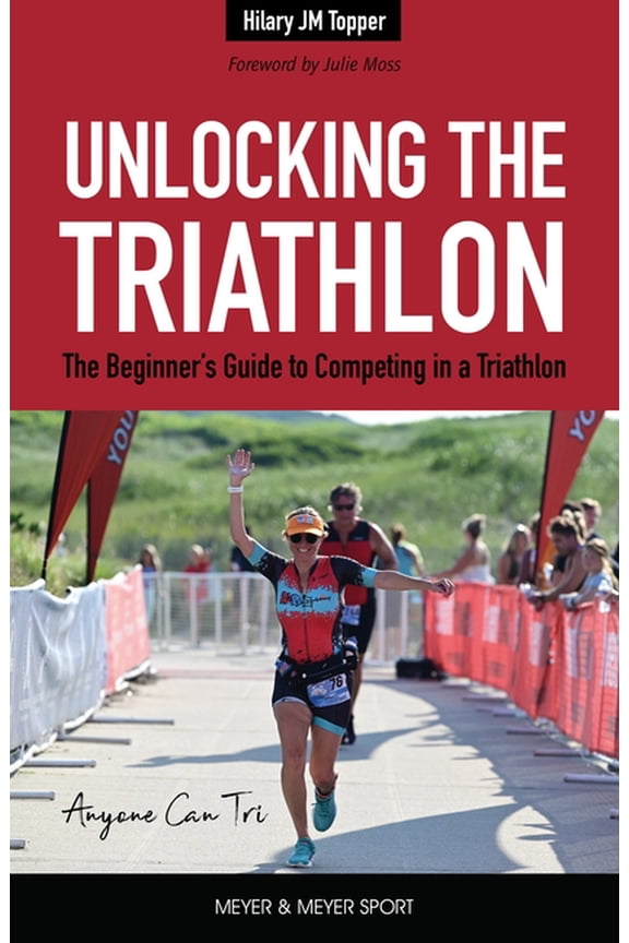 Unlocking the Triathlon: The Beginner's Guide to Competing in a Triathlon--Anyone Can Tri, (Paperback)