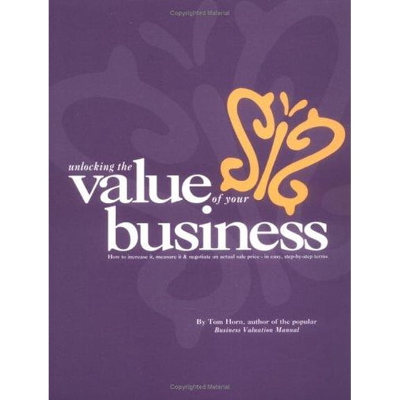 Pre-Owned Business Valuation Manual - Unlocking The Value Of Your Business : How to increase it, measure it, and negotiate an actual sale price. (Paperback) 0875210163 9780875210162