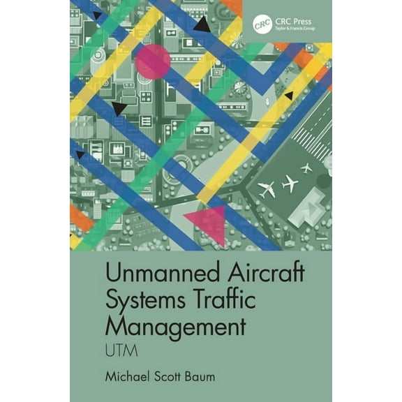 Unmanned Aircraft Systems Traffic Management: Utm, (Hardcover)