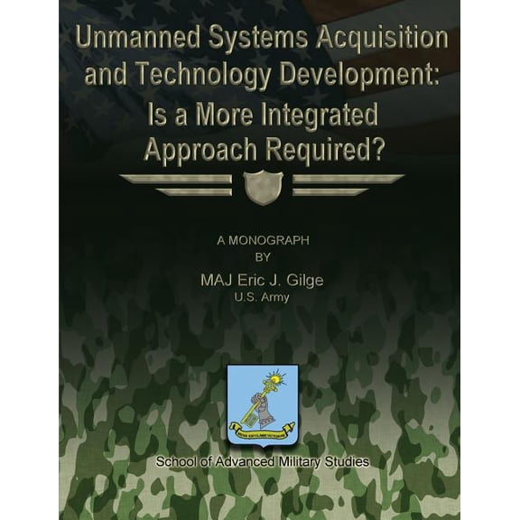 Unmanned System Acquisition and Technology Development: Is a More Integrated Approach Required?, (Paperback)