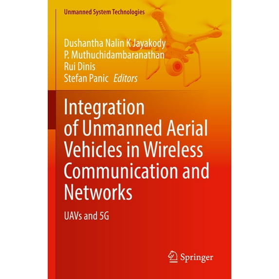 Unmanned System Technologies Integration of Unmanned Aerial Vehicles in Wireless Communication and Networks: Uavs and 5g, (Paperback)