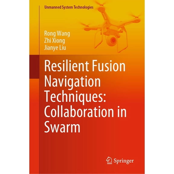 Unmanned System Technologies Resilient Fusion Navigation Techniques: Collaboration in Swarm, (Hardcover)