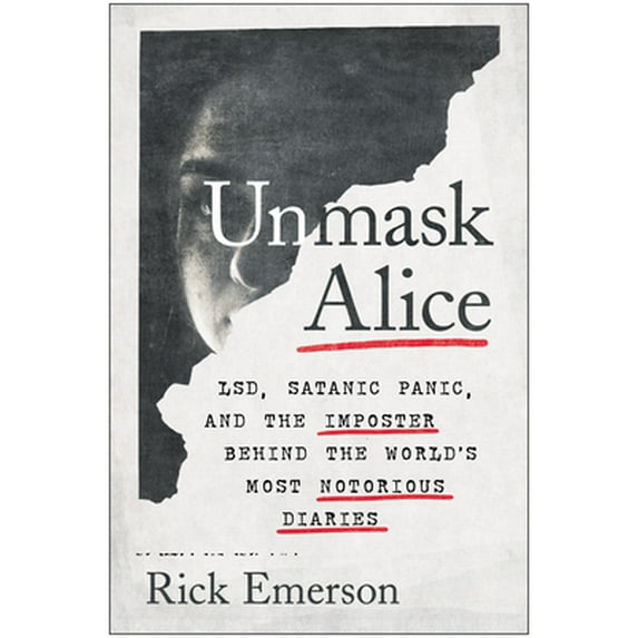 Pre-Owned Unmask Alice: LSD, Satanic Panic, and the Imposter Behind the World's Most Notorious Diaries, 9781637740422, 1637740425, Hardcover,