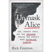 Unmask Alice Lsd, Satanic Panic, and the Imposter Behind the Worlds Most Notorious Diaries, Paperback