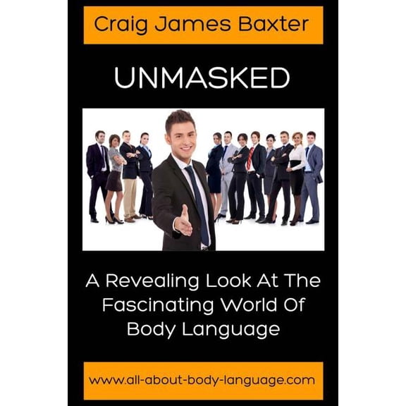 Unmasked: A Revealing Look at the Fascinating World of Body Language Paperback Craig James Baxter