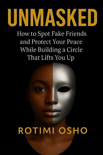 Unmasked: How To Spot Fake Friends and Protect Your Peace While ...