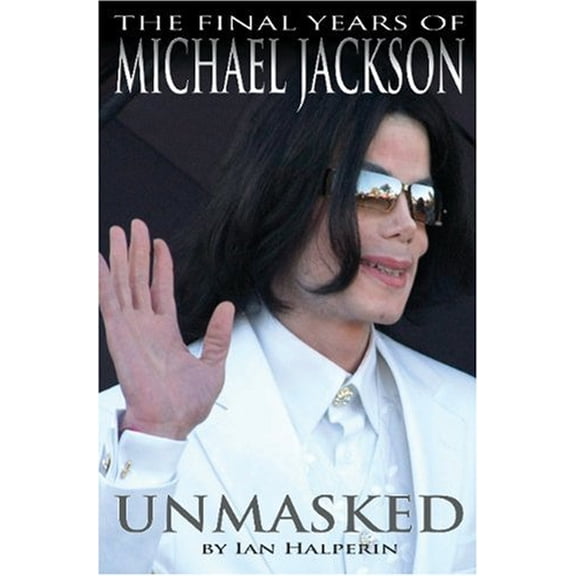 Pre-Owned Unmasked: The Final Years of Michael Jackson (Hardcover) 1439177171 9781439177174