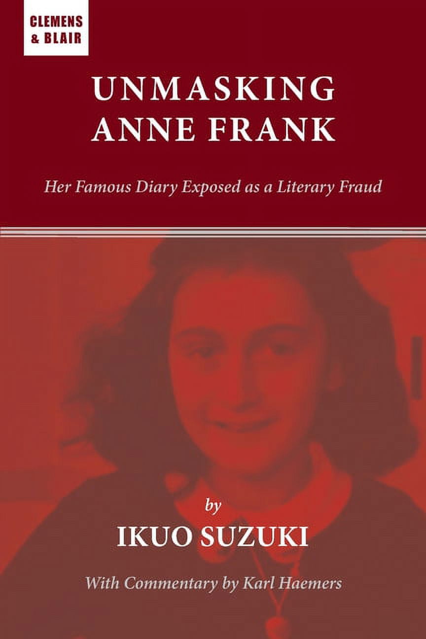 Unmasking Anne Frank: Her Famous Diary Exposed as a Literary Fraud, (Paperback)