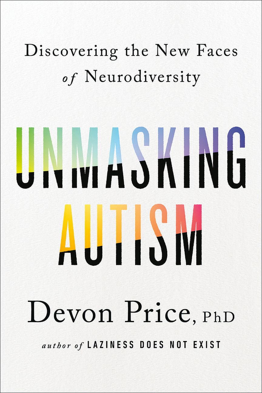 Autistic Unmasking Autism: New Faces of Neurodiversity by Dr. Devon