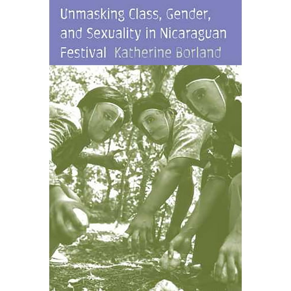 Unmasking Class, Gender, and Sexuality in Nicaraguan Festival (Hardcover)