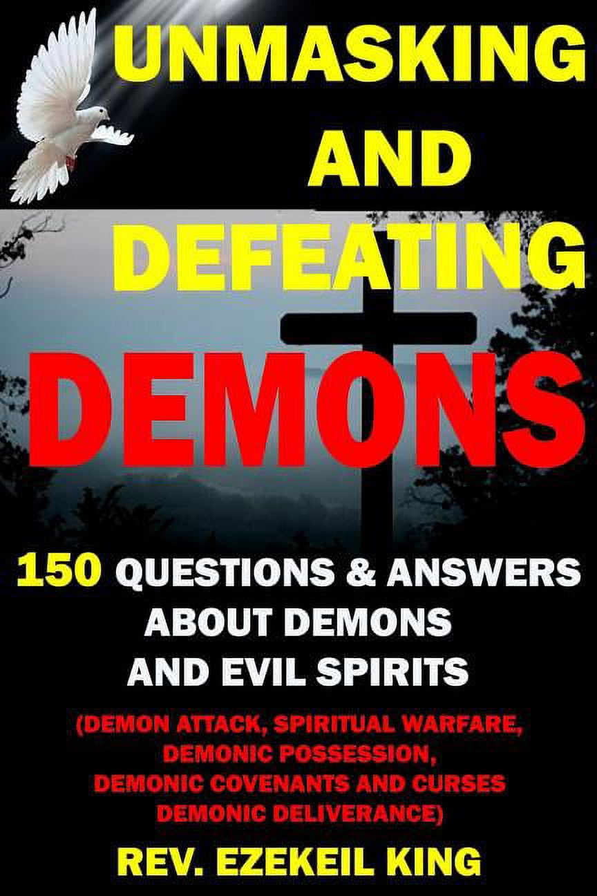 Demon Questioning Unmasking and Defeating Demons: 150 Questions and Answers about Demons ...