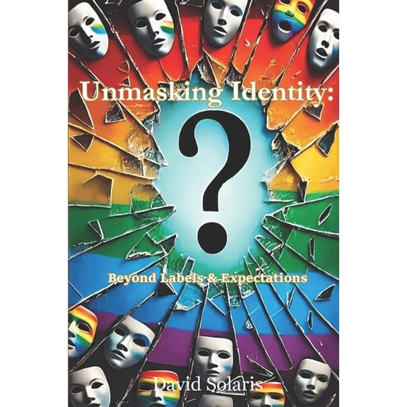 Unmasking Identity: Beyond Labels & Expectations, (Paperback)