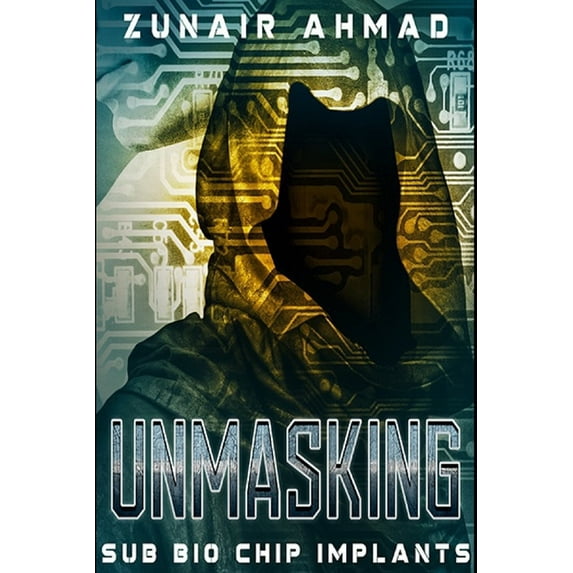 Unmasking: Sub Bio Chip Implants, (Paperback)