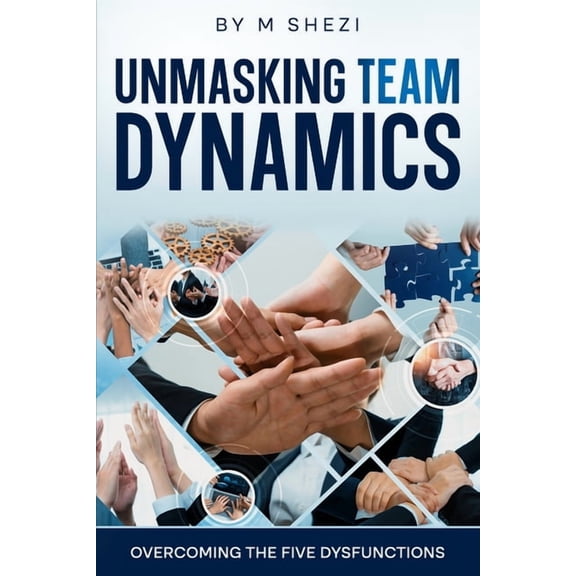 Unmasking Team Dynamics: Overcoming The Five Dysfunctions, (Paperback)