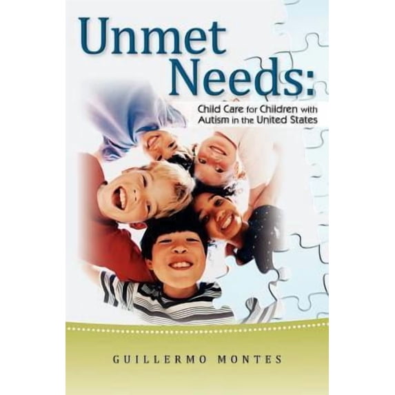 Unmet Needs: Child Care for Children with Autism in the United States. Paperback