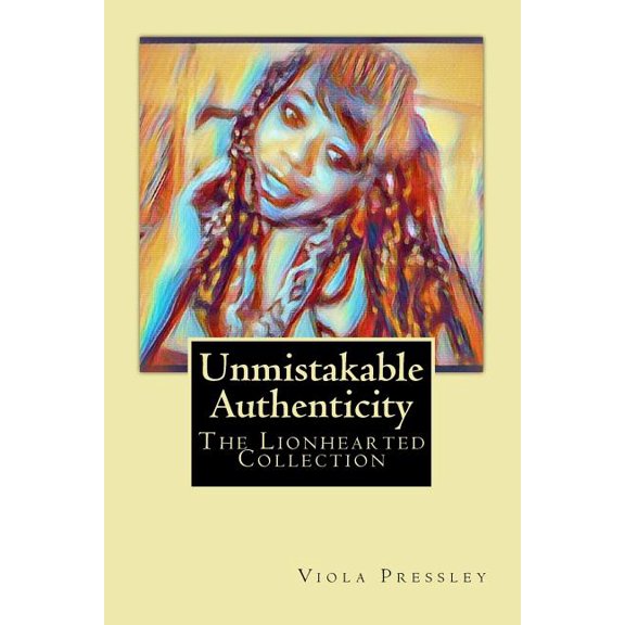 Unmistakable Authenticity: The Lionhearted Collection Paperback 1987410874 9781987410877 Viola Pressley