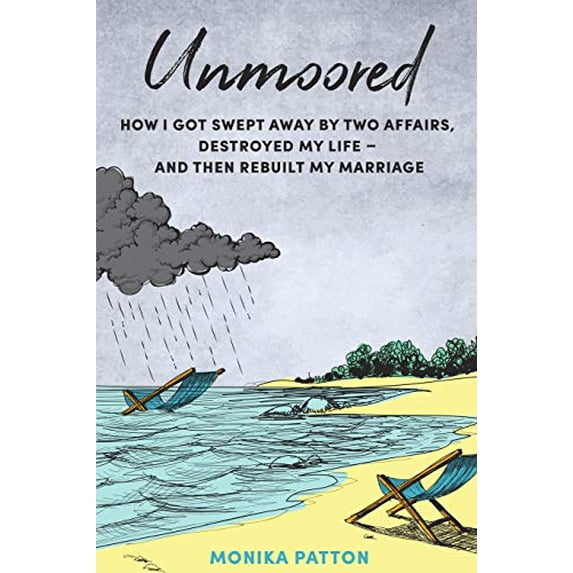 Pre-Owned Unmoored: How I Got Swept Away by Two Affairs – and Managed to Save My Marriage (Paperback) 1796456292