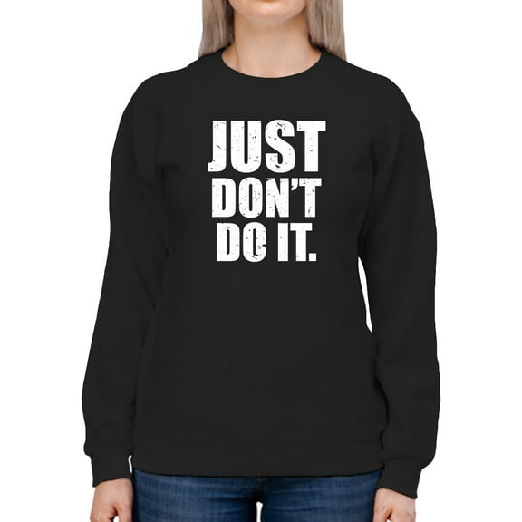 Unmotivational Quote Don't Do It Sweatshirt Women -GoatDeals Designs, Female x-Large