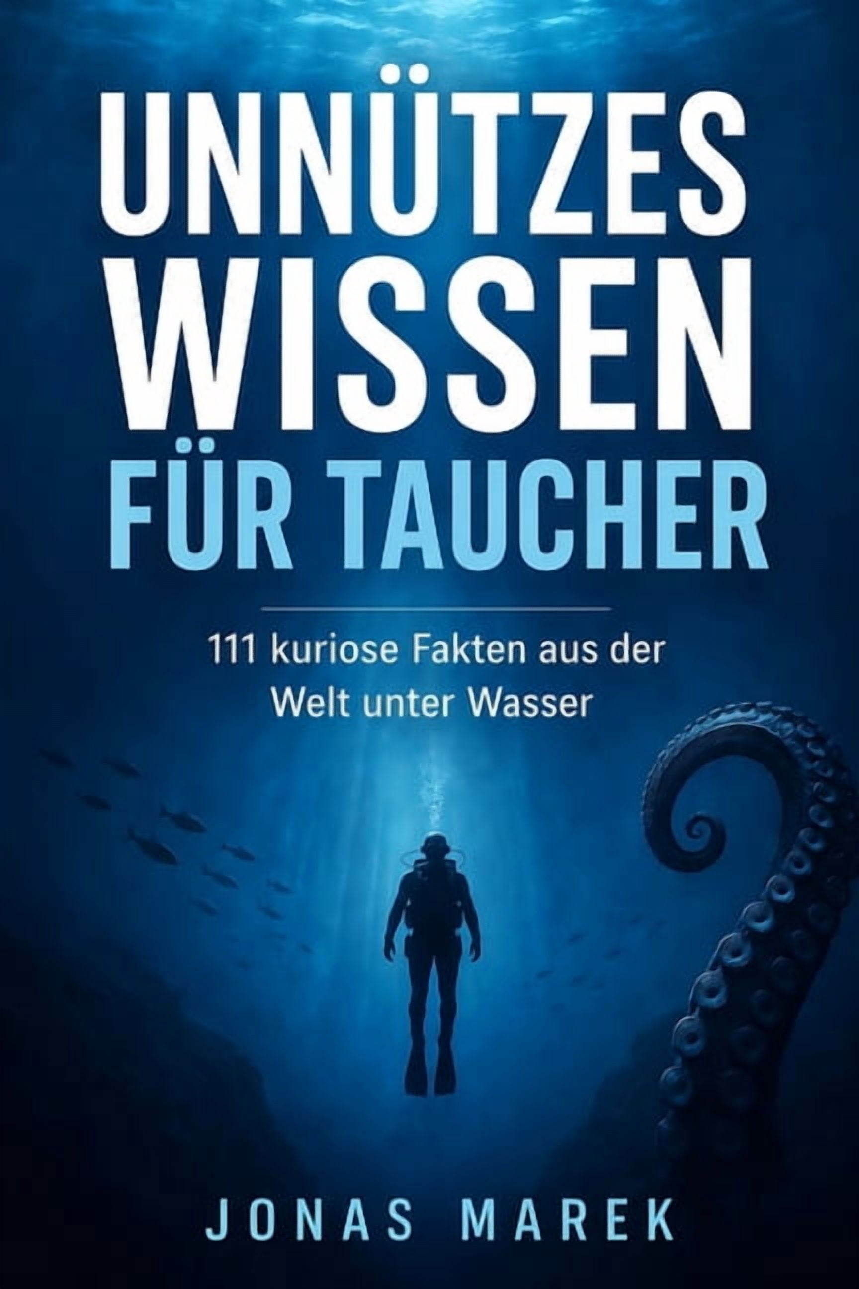 UnnÃ¼tzes Wissen fÃ¼r Taucher: 111 verblÃ¼ffende Fakten Ã¼ber Tiefsee, Tauchgeschichte, bizarre Meereswesen und die kurioses, (Paperback)