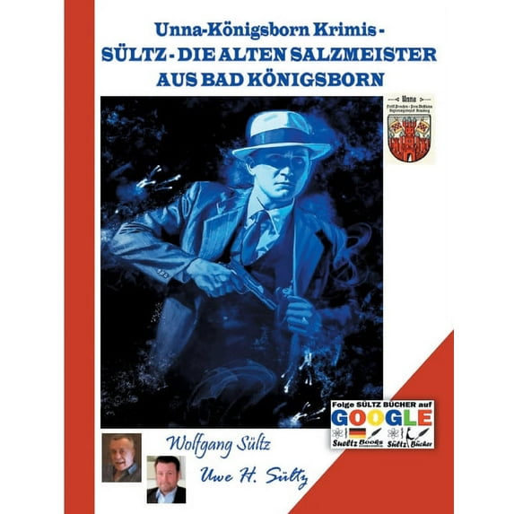Unna-Königsborn Krimis - SÃLTZ - DIE ALTEN SALZMEISTER AUS BAD KÃNIGSBORN, (Paperback)