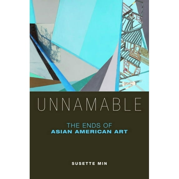 Unnamable: The Ends of Asian American Art, (Hardcover)