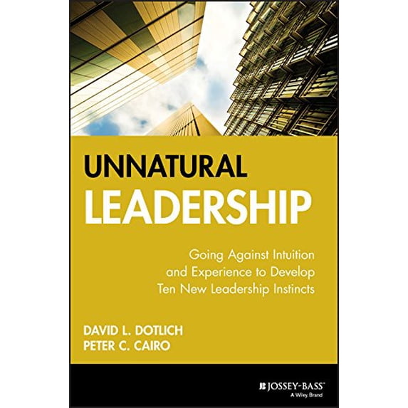 Pre-Owned Unnatural Leadership: Going Against Intuition and Experience to Develop Ten New Leadership Instincts (Hardcover) 078795618X 9780787956189