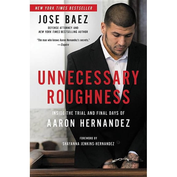 Unnecessary Roughness: Inside the Trial and Final Days of Aaron Hernandez, (Hardcover)