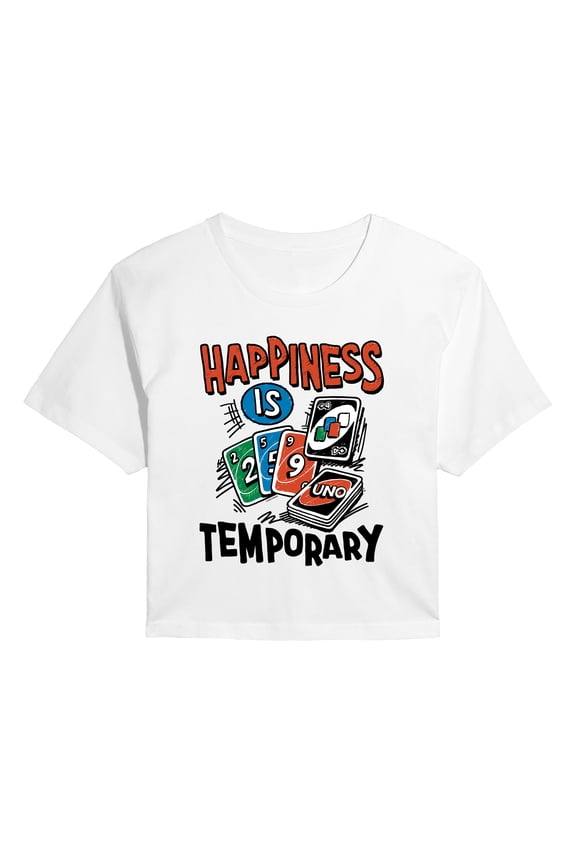- Happiness is Temporary - Juniors Cropped Graphic T-Shirt