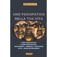 thumbnail image 1 of Uno Psicopatico Nella Tua Vita: Come Identificarlo E Come Comportarti... Proteggerti... Domarlo... Disfartene E Poi... Anche Distruggerlo (Paperback), 1 of 1