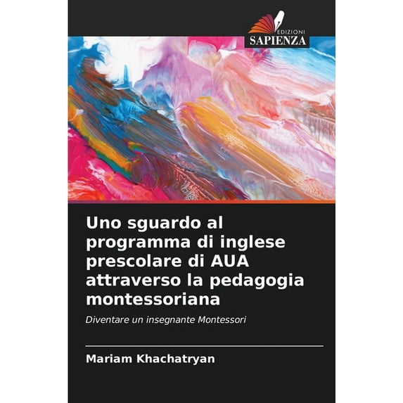Uno sguardo al programma di inglese prescolare di AUA attraverso la pedagogia montessoriana, (Paperback)