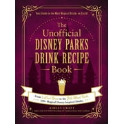 Unofficial Cookbook Gift Series: The Unofficial Disney Parks Drink Recipe Book : From LeFou's Brew to the Jedi Mind Trick, 100+ Magical Disney-Inspired Drinks (Hardcover)