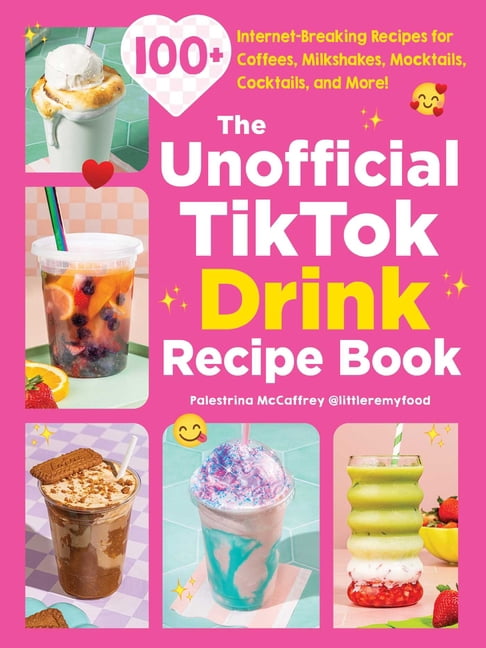 Unofficial Cookbook Gift The Unofficial Tiktok Drink Recipe Book: 100+ Internet-Breaking Recipes for Coffees, Milkshakes, Mocktails, Cocktails, a, (Hardcover)