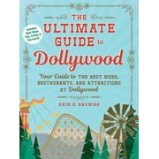 Unofficial Dollywood The Ultimate Guide to Dollywood: Your Guide to the Best Rides, Restaurants, and Attractions at Dollywood, (Paperback)