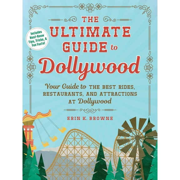 Unofficial Dollywood The Ultimate Guide to Dollywood: Your Guide to the Best Rides, Restaurants, and Attractions at Dollywood, (Paperback)