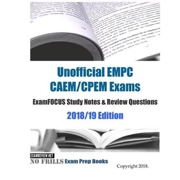 Unofficial EMPC CAEM/CPEM Exams ExamFOCUS Study Notes & Review Questions 2018/19 Edition