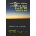 thumbnail image 1 of Unofficial Guide for Databricks(R) Spark Scala CRT020 Certification: Includes 46 Hands On Exercises, (Paperback), 1 of 1