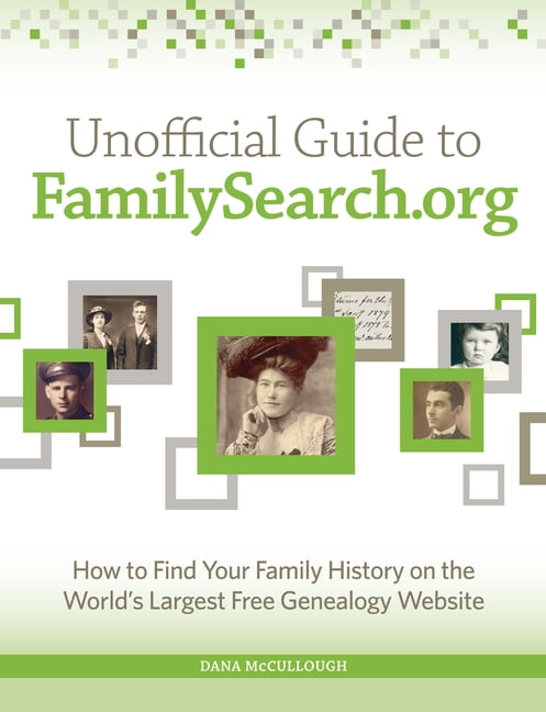 Unofficial Guide To Familysearch.org: How To Find Your Family History ...