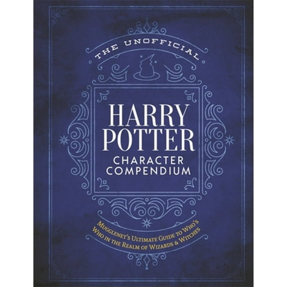 Pre-Owned The Unofficial Harry Potter Character Compendium: Mugglenet's Ultimate Guide to Who's Who in the Realm of Wizards and Witches (Hardcover) 1948174448 9781948174442