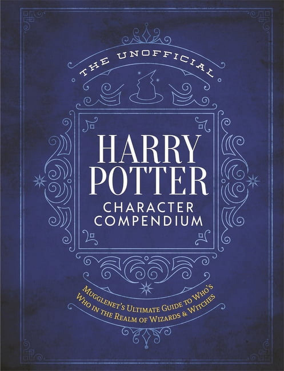 THE EDITORS OF MUGGLENET Unofficial Harry Potter Reference Librar The Unofficial Harry Potter Character Compendium: Mugglenet's Ultimate Guide to Who's Who in the Realm of Wizards and Wi, (Hardcover)