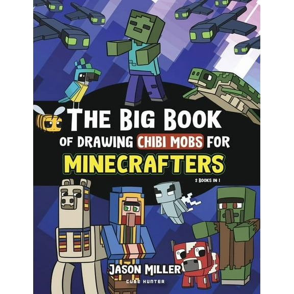 Unofficial Minecraft Activity Book for K The Big Book of Drawing Chibi Mobs for Minecrafters: Learn to Draw 100 Chibi Mobs: Step-by-Step Guide Included, Book 8, (Paperback)