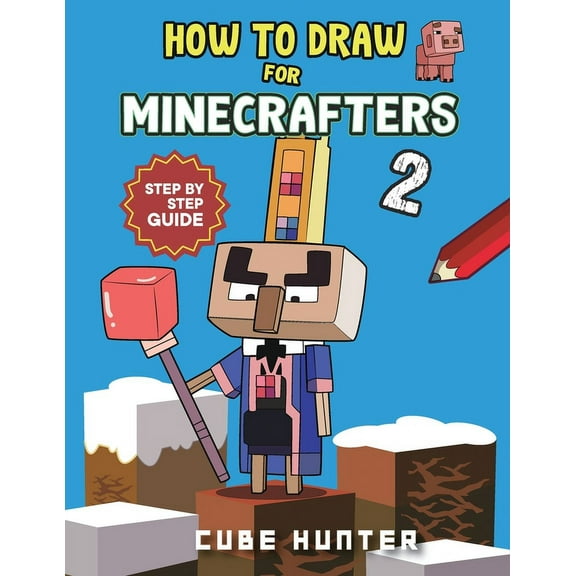Unofficial Minecraft Activity Book for K How to Draw Book For Minecrafters 2: Step-by-Step Drawing Your Favorite Story Mode Characters, Book 2, (Paperback)