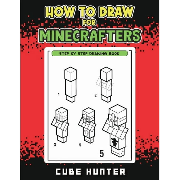 Unofficial Minecraft Activity Book for K How to Draw for Minecrafters: A Step-by-Step Drawing Guide for Young Artists, Book 5, (Paperback)