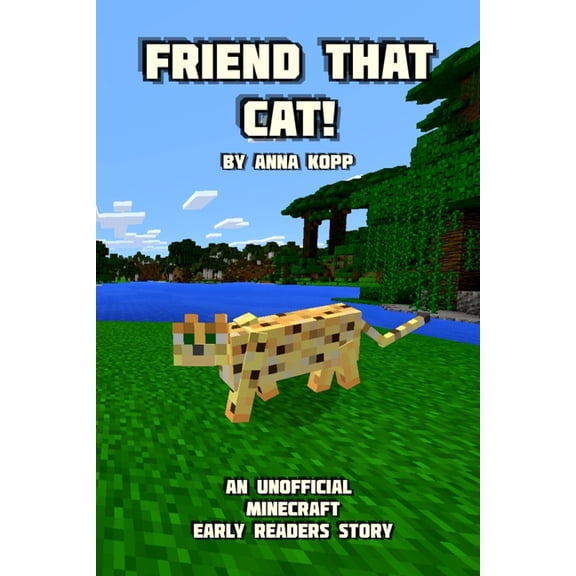 Friend That Cat! : An Unofficial Minecraft Story For Early Readers