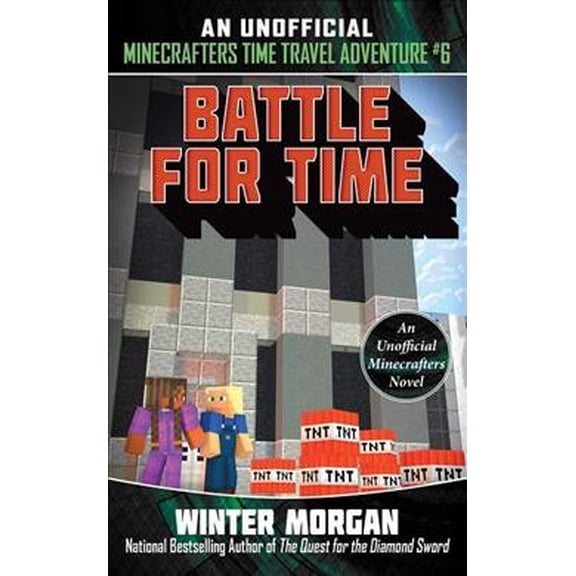 Unofficial Minecrafters Time Travel Adventure: Battle for Time : An Unofficial Minecrafters Time Travel Adventure, Book 6 (Series #6) (Paperback)